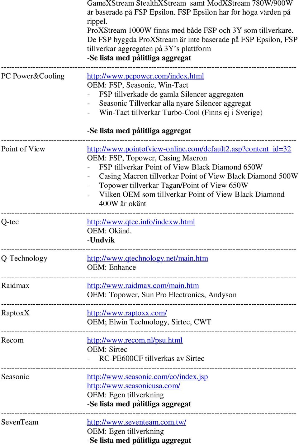 html OEM: FSP, Seasonic, Win-Tact - FSP tillverkade de gamla Silencer aggregaten - Seasonic Tillverkar alla nyare Silencer aggregat - Win-Tact tillverkar Turbo-Cool (Finns ej i Sverige) Point of View