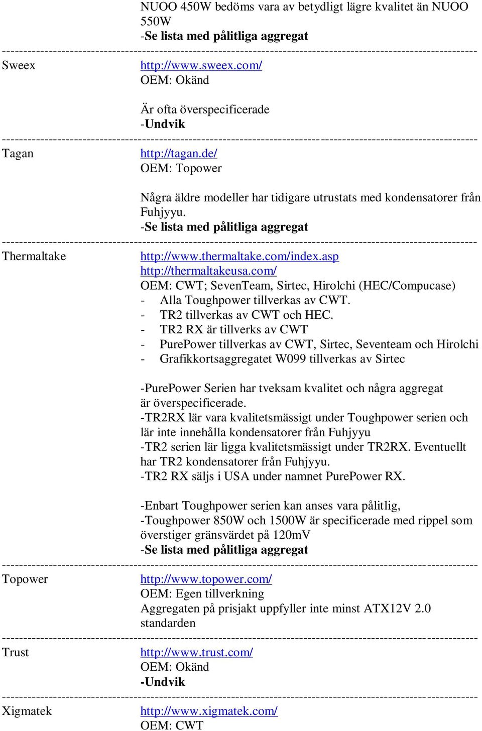 com/ OEM: CWT; SevenTeam, Sirtec, Hirolchi (HEC/Compucase) - Alla Toughpower tillverkas av CWT. - TR2 tillverkas av CWT och HEC.