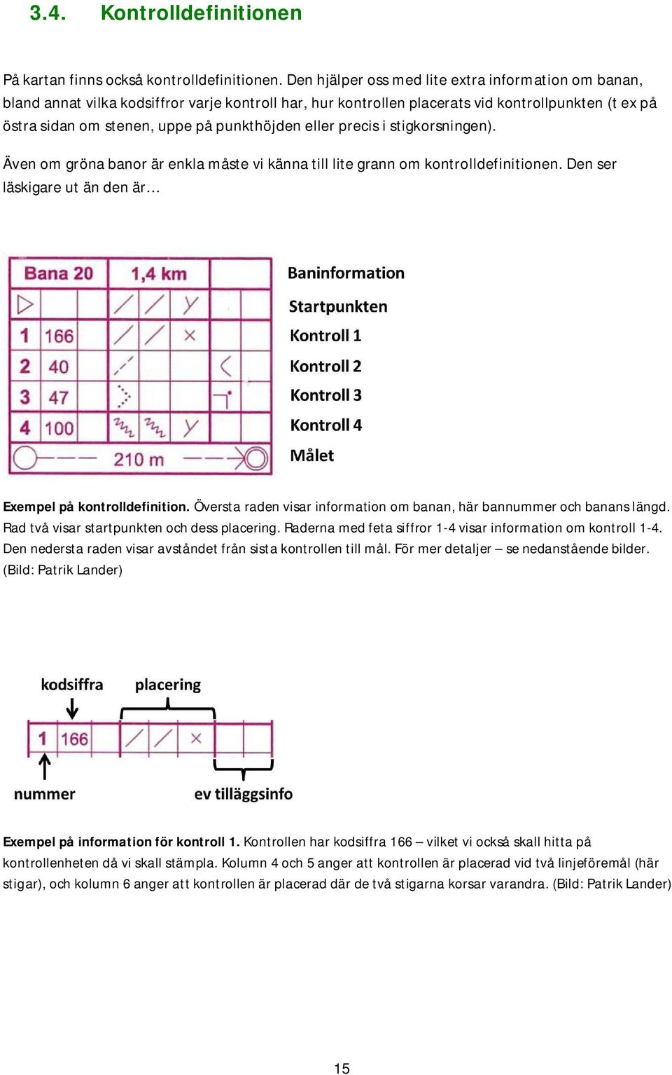 eller precis i stigkorsningen). Även om gröna banor är enkla måste vi känna till lite grann om kontrolldefinitionen. Den ser läskigare ut än den är Exempel på kontrolldefinition.