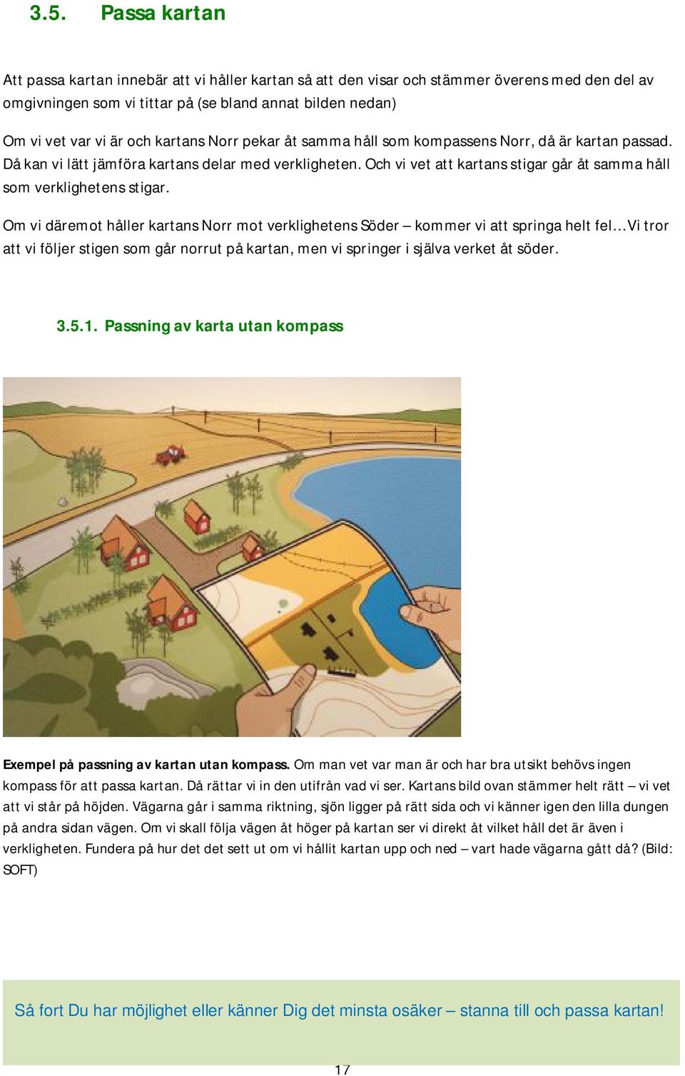 Och vi vet att kartans stigar går åt samma håll som verklighetens stigar.