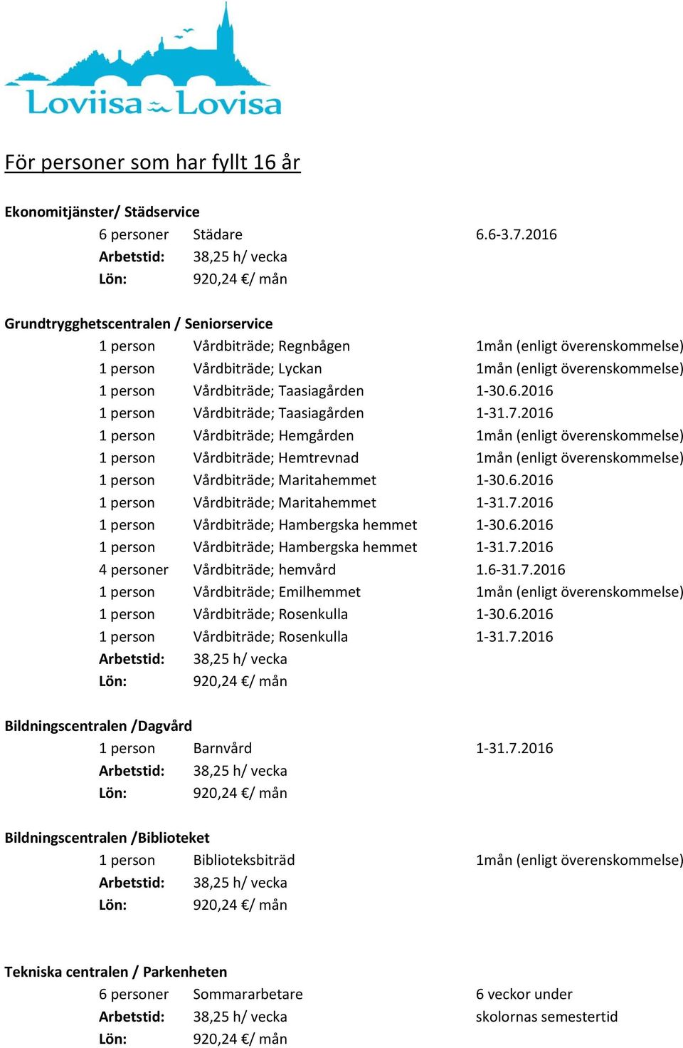 Taasiagården 1-30.6.2016 1 person Vårdbiträde; Taasiagården 1-31.7.