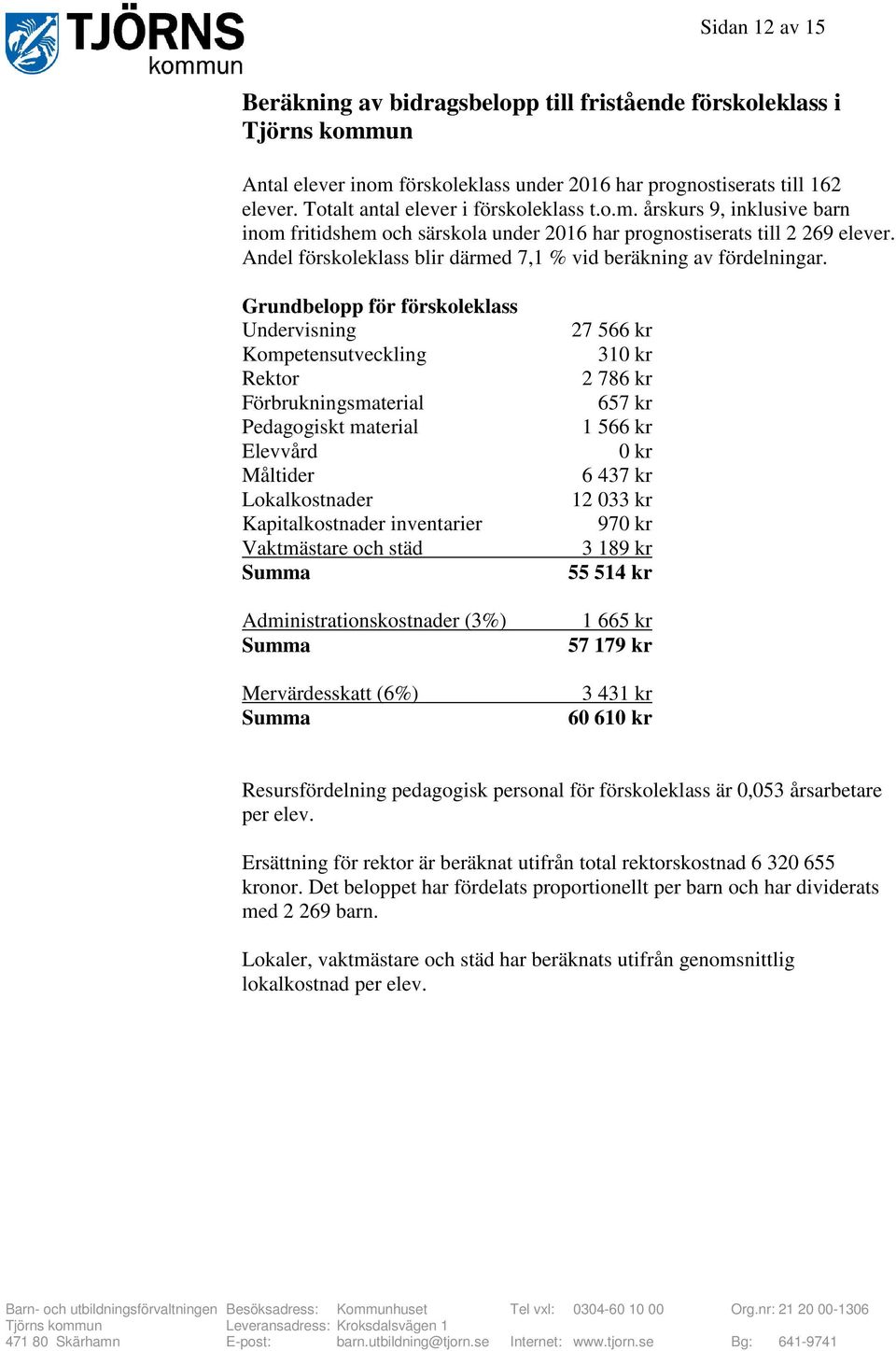 Andel förskoleklass blir därmed 7,1 % vid beräkning av fördelningar.