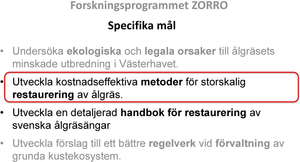 Utveckla kostnadseffektiva metoder för storskalig restaurering av ålgräs.