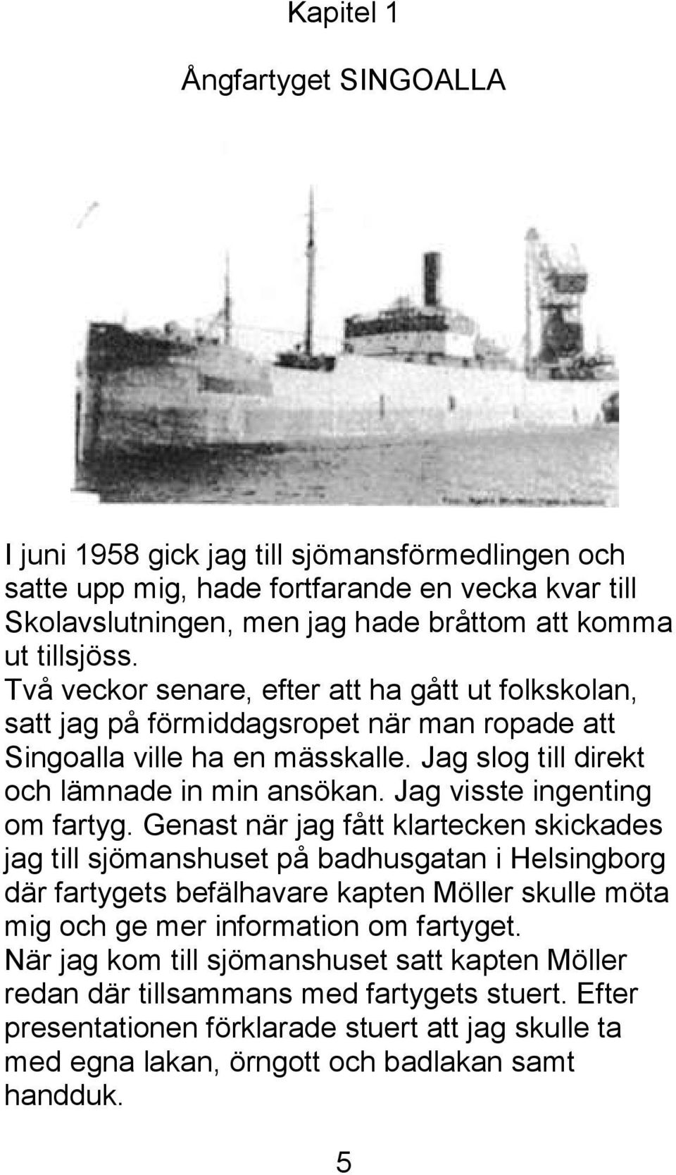 Jag visste ingenting om fartyg.