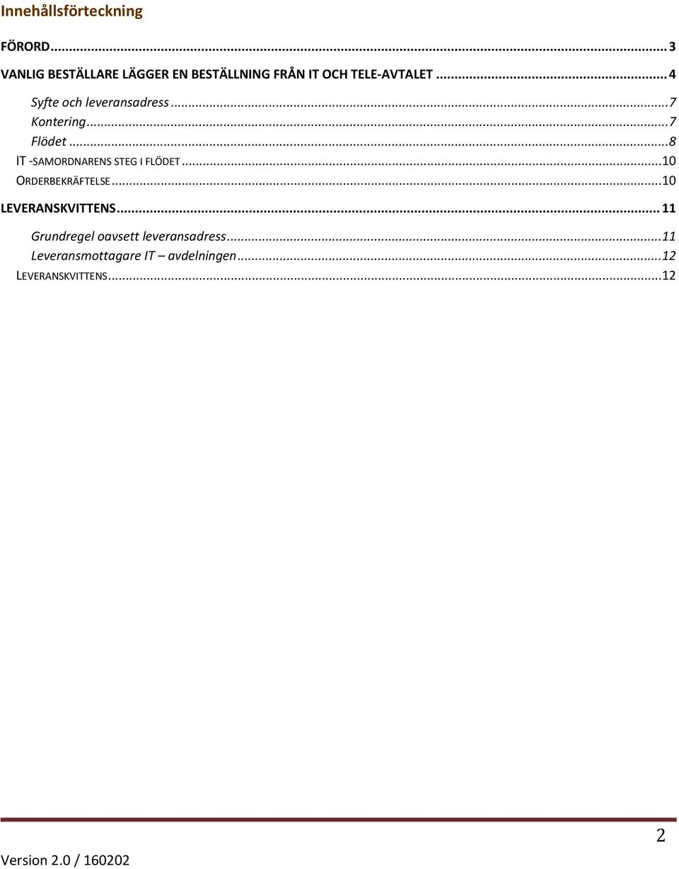 .. 4 Syfte och leveransadress... 7 Kontering... 7 Flödet.