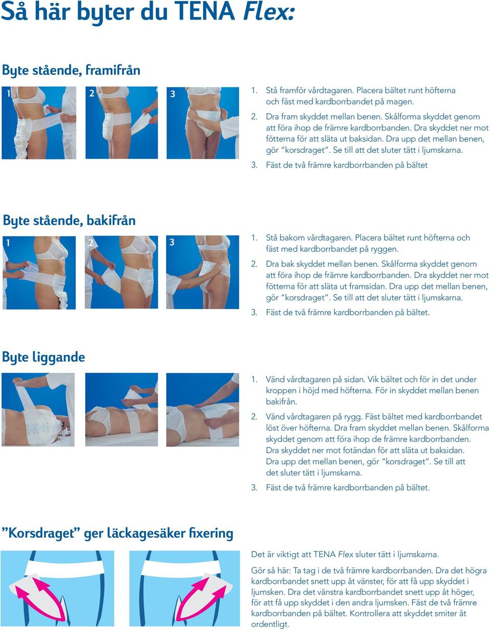 Se till att det sluter tätt i ljumskarna. 3. Fäst de två främre kardborrbanden på bältet Byte stående, bakifrån 1 2 3 1. Stå bakom vårdtagaren.