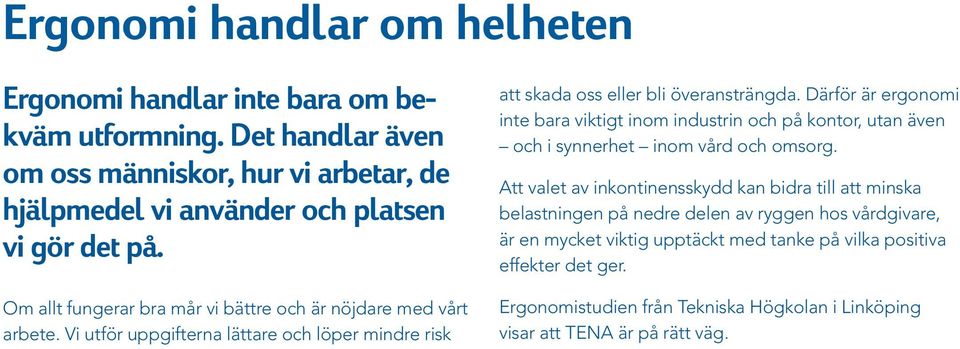 Därför är ergonomi inte bara viktigt inom industrin och på kontor, utan även och i synnerhet inom vård och omsorg.