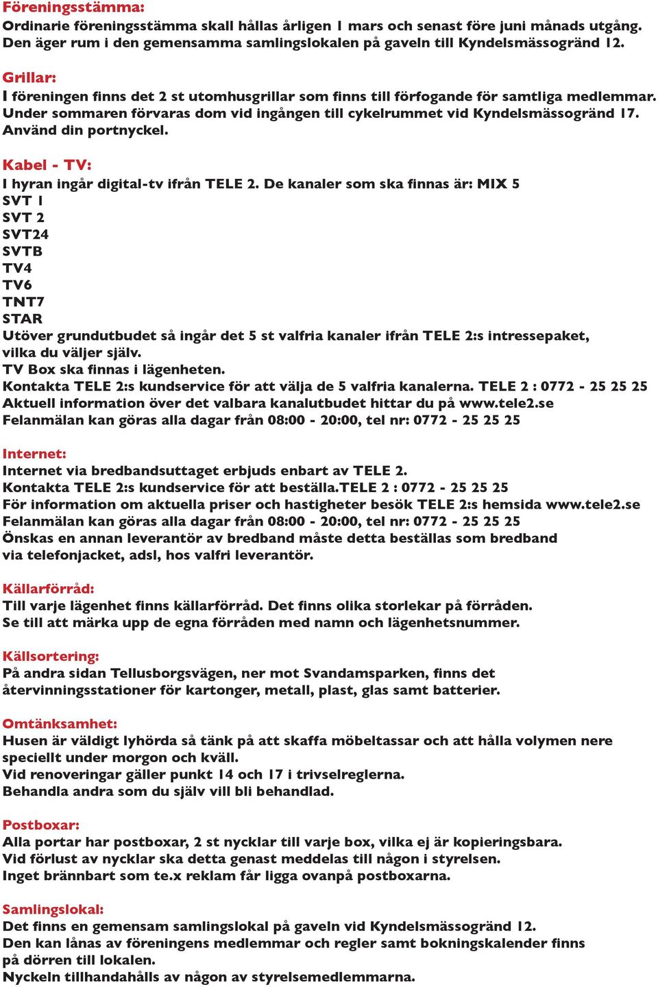 Kabel - TV: I hyran ingår digital-tv ifrån TELE 2.