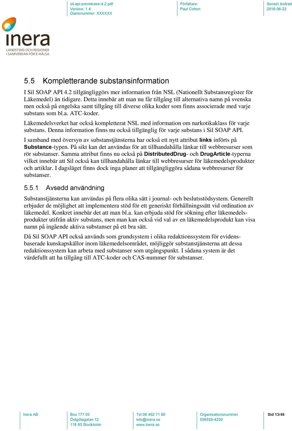 Läkemedelsverket har också kompletterat NSL med information om narkotikaklass för varje substans. Denna information finns nu också tillgänglig för varje substans i Sil SOAP API.