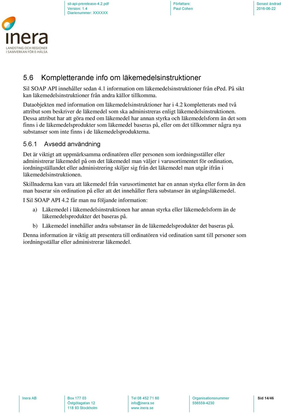 Dessa attribut har att göra med om läkemedel har annan styrka och läkemedelsform än det som finns i de läkemedelsprodukter som läkemedel baseras på, eller om det tillkommer några nya substanser som
