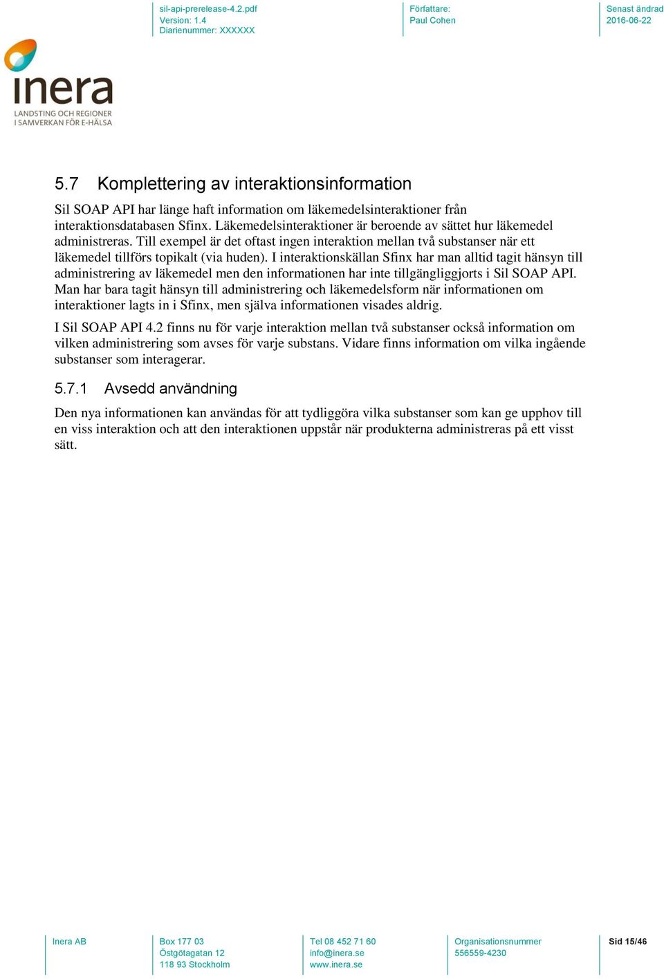 I interaktionskällan Sfinx har man alltid tagit hänsyn till administrering av läkemedel men den informationen har inte tillgängliggjorts i Sil SOAP API.
