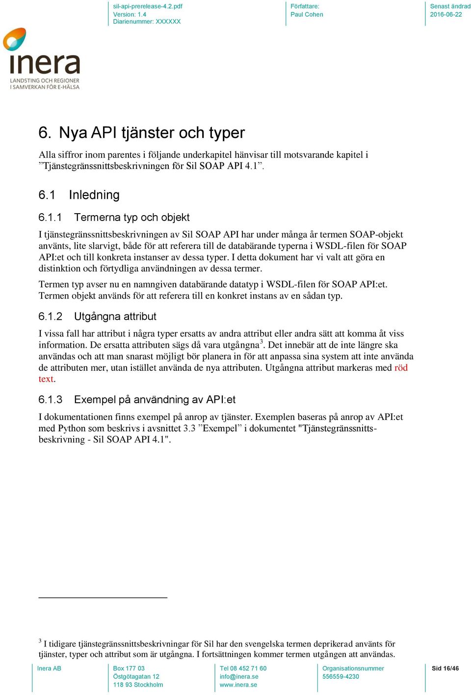typerna i WSDL-filen för SOAP API:et och till konkreta instanser av dessa typer. I detta dokument har vi valt att göra en distinktion och förtydliga användningen av dessa termer.