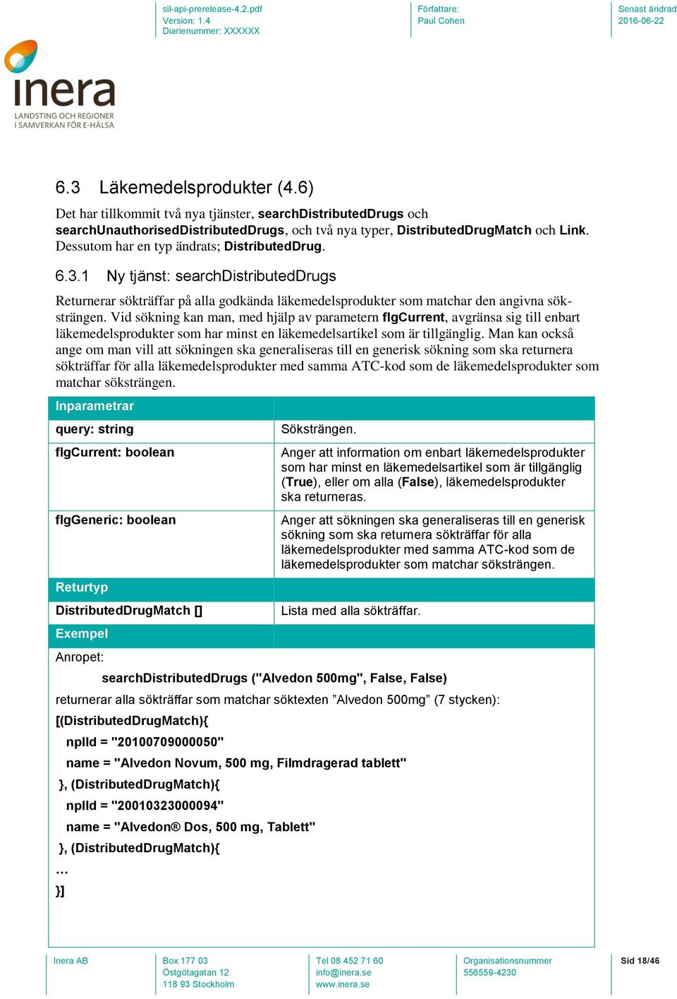 Vid sökning kan man, med hjälp av parametern flgcurrent, avgränsa sig till enbart läkemedelsprodukter som har minst en läkemedelsartikel som är tillgänglig.