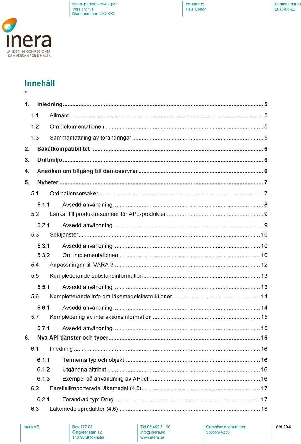 .. 10 5.3.1 Avsedd användning... 10 5.3.2 Om implementationen... 10 5.4 Anpassningar till VARA 3... 12 5.5 Kompletterande substansinformation... 13 5.5.1 Avsedd användning... 13 5.6 Kompletterande info om läkemedelsinstruktioner.