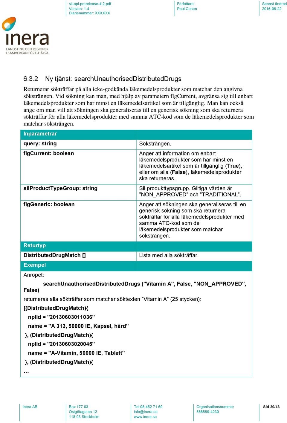 Man kan också ange om man vill att sökningen ska generaliseras till en generisk sökning som ska returnera sökträffar för alla läkemedelsprodukter med samma ATC-kod som de läkemedelsprodukter som