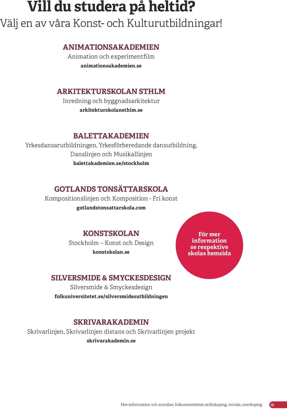 se BALETTAKADEMIEN Yrkesdansarutbildningen, Yrkesförberedande dansutbildning, Danslinjen och Musikallinjen balettakademien.