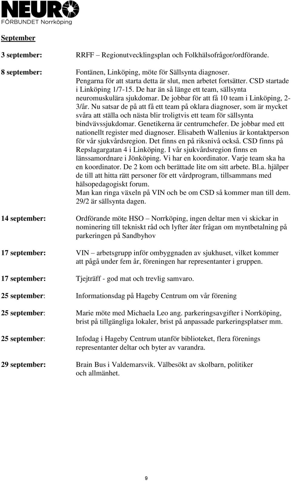 De jobbar för att få 10 team i Linköping, 2-3/år.