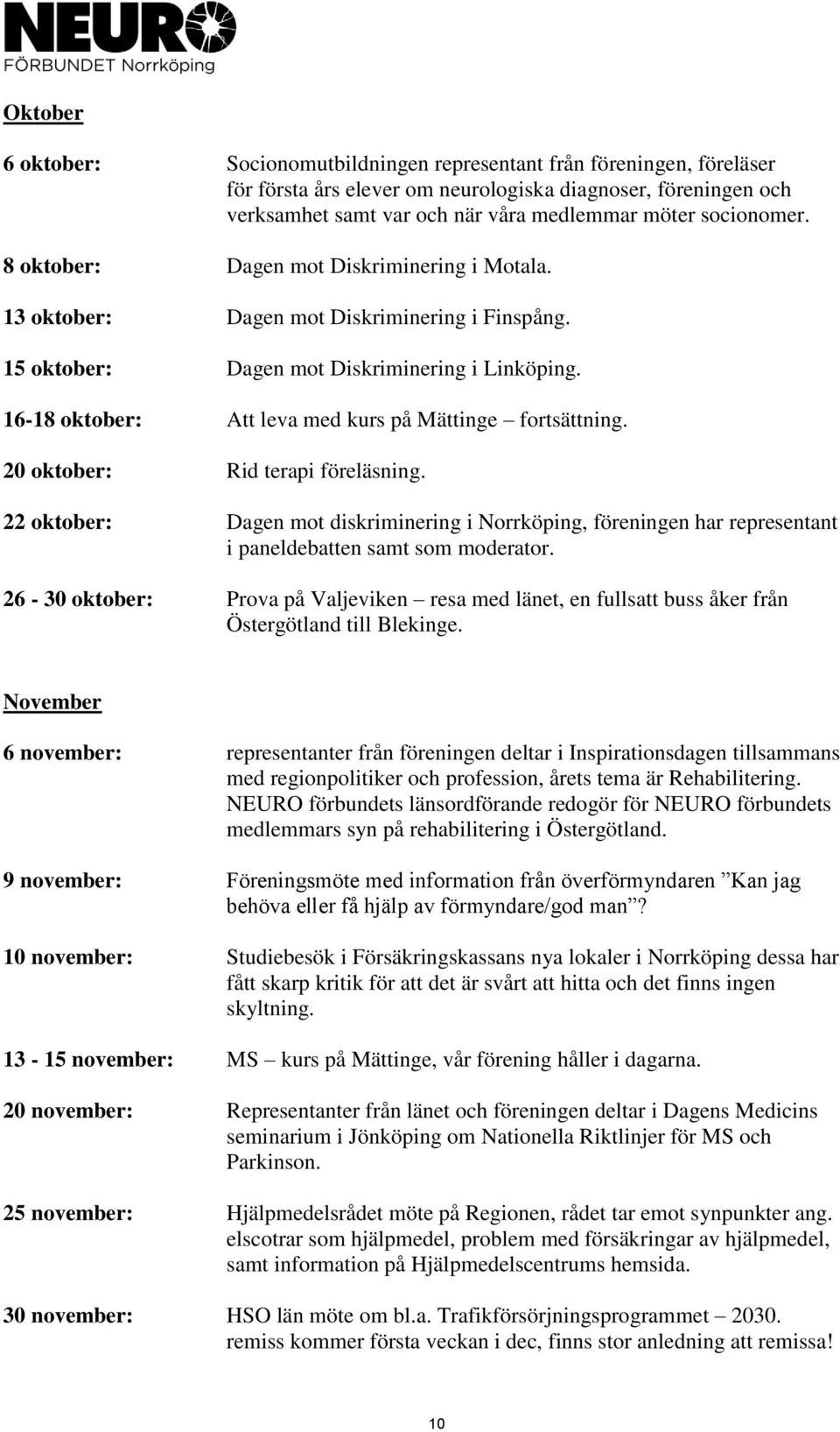 16-18 oktober: Att leva med kurs på Mättinge fortsättning. 20 oktober: Rid terapi föreläsning.