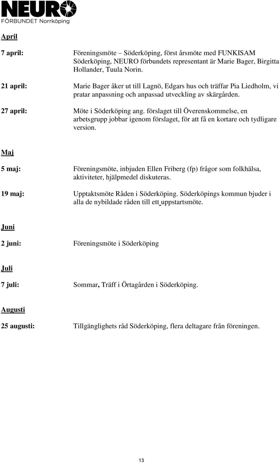 förslaget till Överenskommelse, en arbetsgrupp jobbar igenom förslaget, för att få en kortare och tydligare version.
