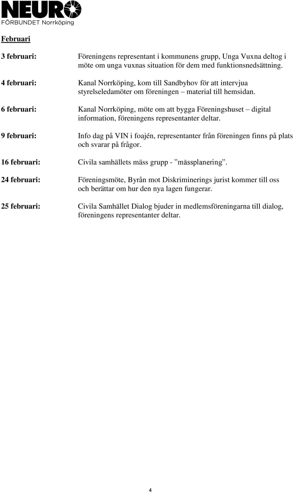 6 februari: Kanal Norrköping, möte om att bygga Föreningshuset digital information, föreningens representanter deltar.