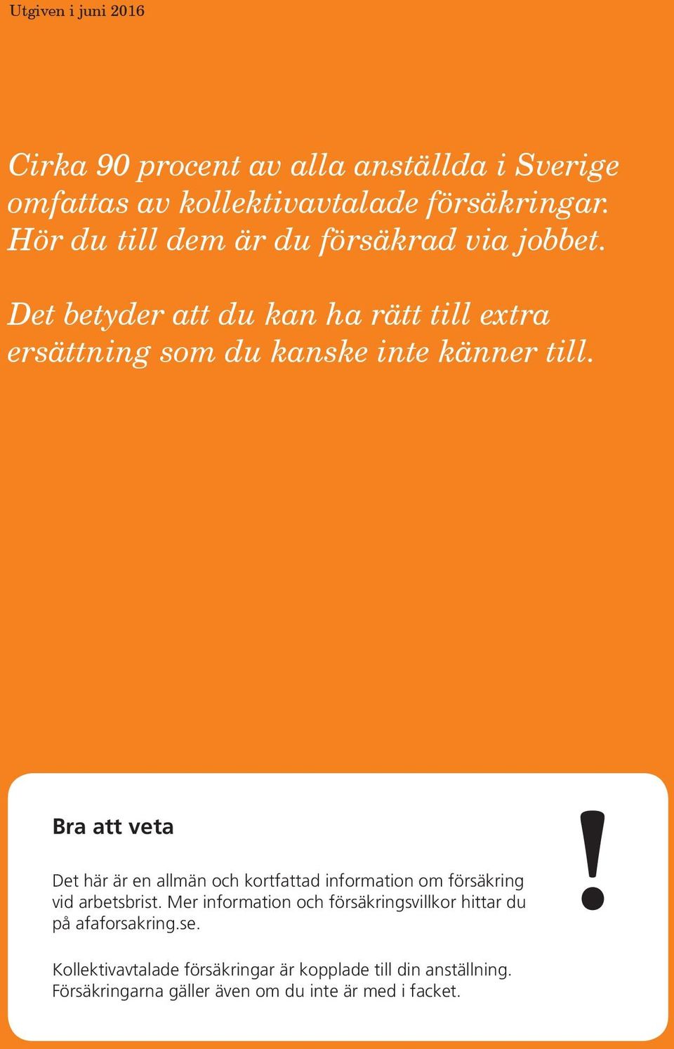 Bra att veta Det här är en allmän och kortfattad information om försäkring vid arbetsbrist.