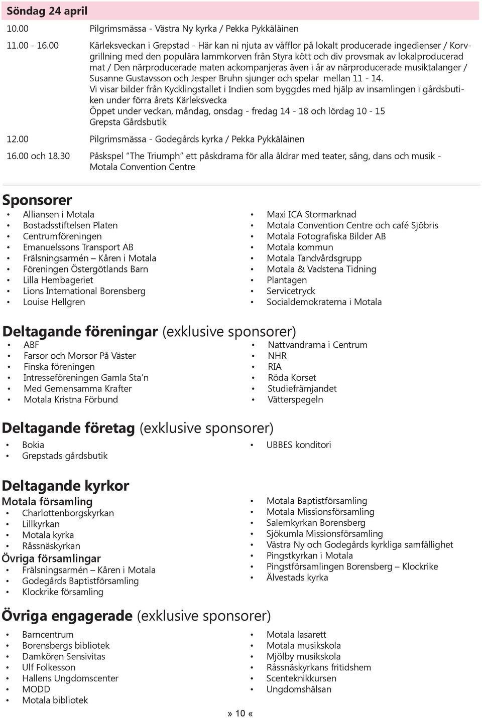 närproducerade maten ackompanjeras även i år av närproducerade musiktalanger / Susanne Gustavsson och Jesper Bruhn sjunger och spelar mellan 11-14.