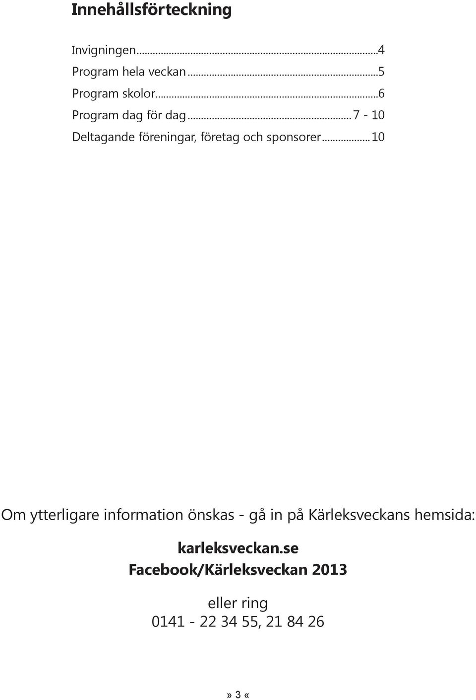 ..10 Om ytterligare information önskas - gå in på Kärleksveckans hemsida: