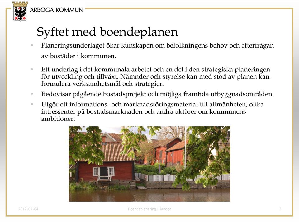 Nämnder och styrelse kan med stöd av planen kan formulera verksamhetsmål och strategier.