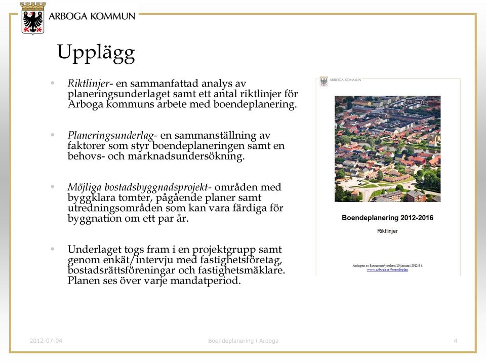 Möjliga bostadsbyggnadsprojekt- områden med byggklara tomter, pågående planer samt utredningsområden som kan vara färdiga för byggnation om ett par år.