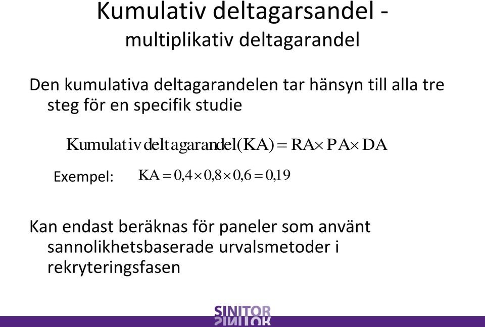 Kumulativdeltagarandel(KA) RA PA DA Exempel: KA 0,4 0,8 0,6 0,19 Kan endast