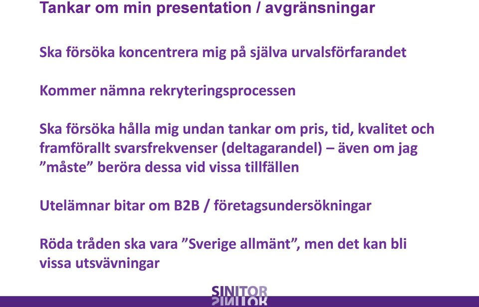 framförallt svarsfrekvenser (deltagarandel) även om jag måste beröra dessa vid vissa tillfällen