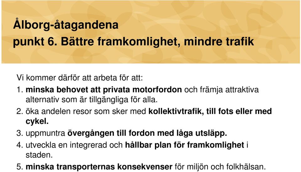 öka andelen resor som sker med kollektivtrafik, till fots eller med cykel. 3.