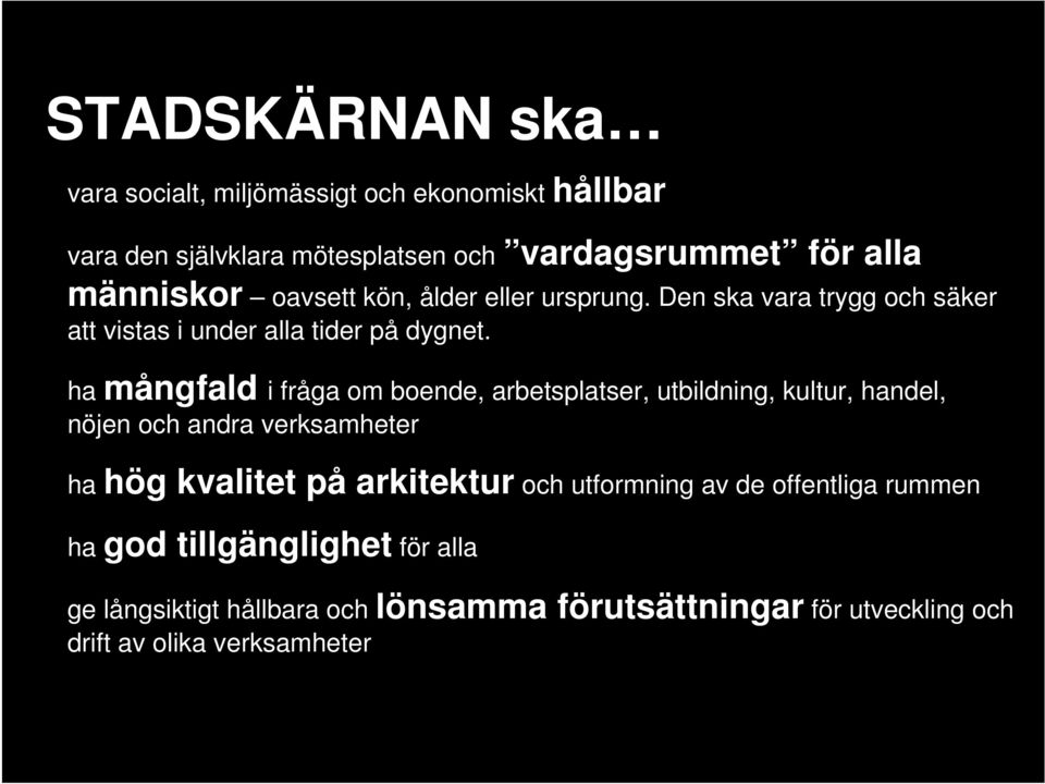 ha mångfald i fråga om boende, arbetsplatser, utbildning, kultur, handel, nöjen och andra verksamheter ha hög kvalitet på arkitektur