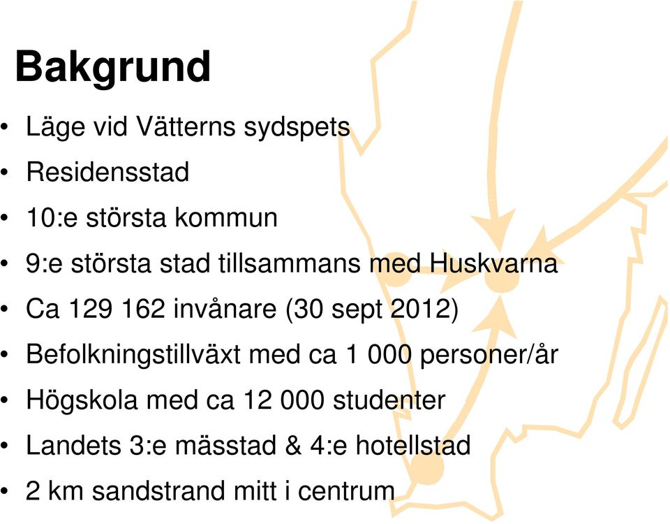 2012) Befolkningstillväxt med ca 1 000 personer/år Högskola med ca 12