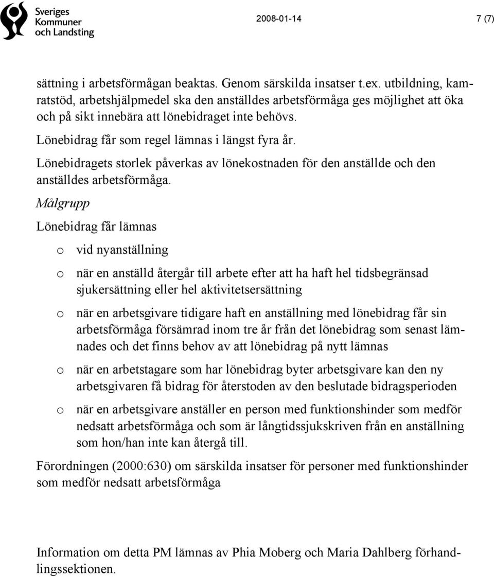 Lönebidragets storlek påverkas av lönekostnaden för den anställde och den anställdes arbetsförmåga.