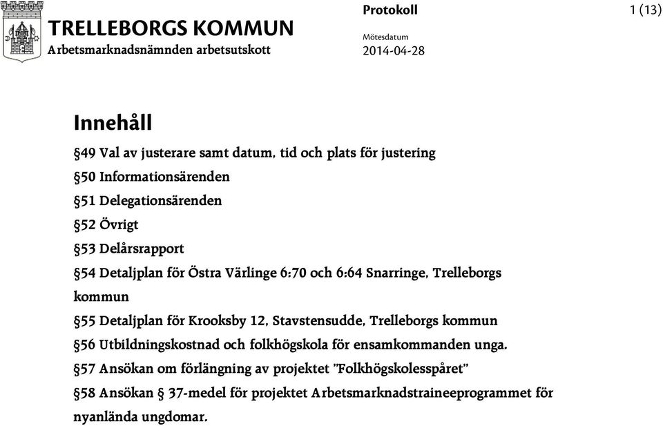 Detaljplan för Krooksby 12, Stavstensudde, Trelleborgs kommun 56 Utbildningskostnad och folkhögskola för ensamkommanden unga.