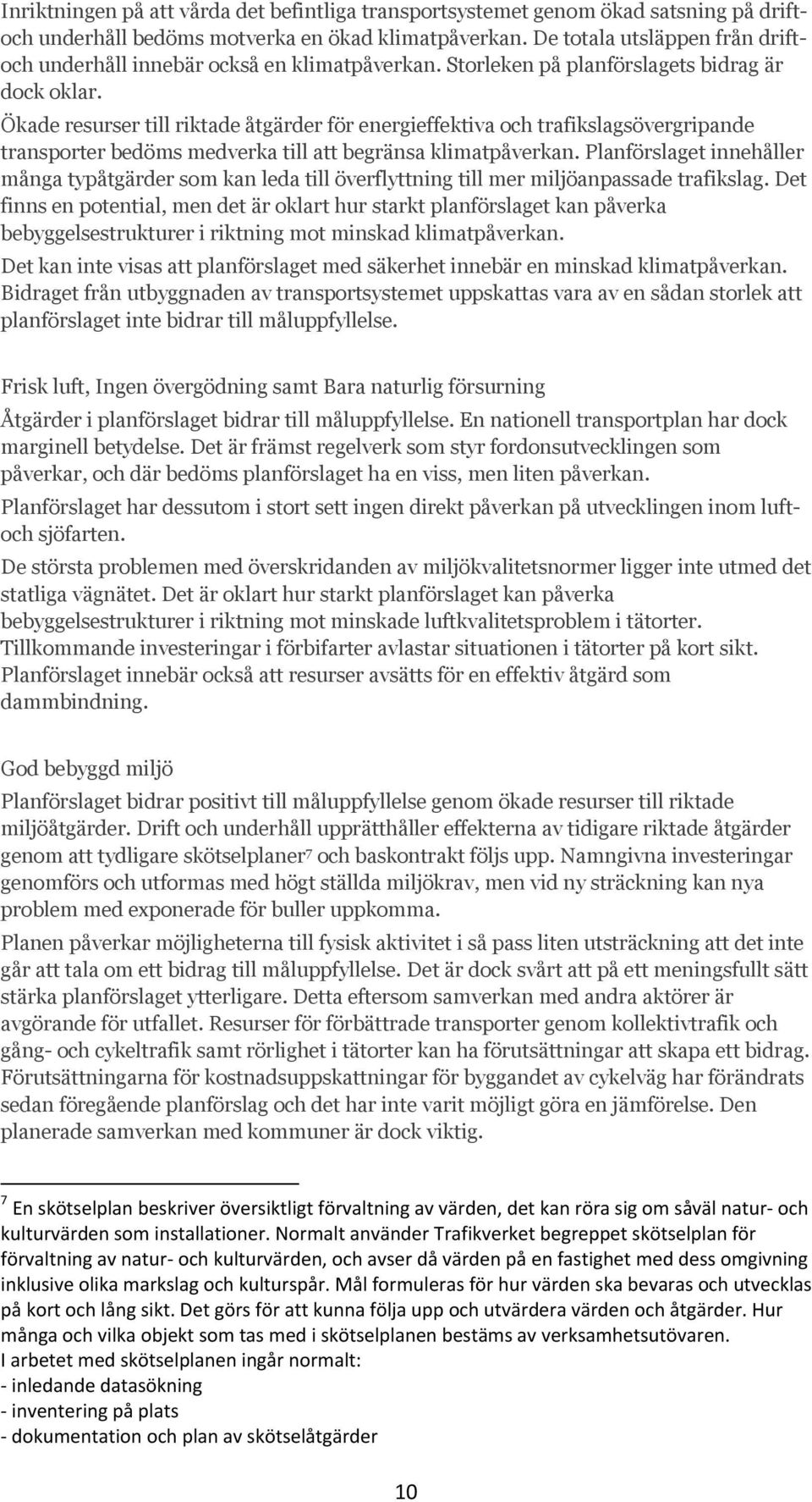 Ökade resurser till riktade åtgärder för energieffektiva och trafikslagsövergripande transporter bedöms medverka till att begränsa klimatpåverkan.