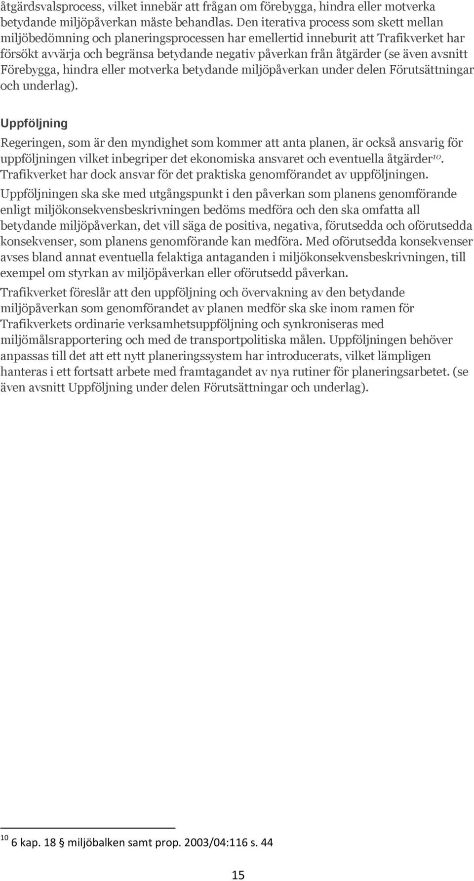 även avsnitt Förebygga, hindra eller motverka betydande miljöpåverkan under delen Förutsättningar och underlag).