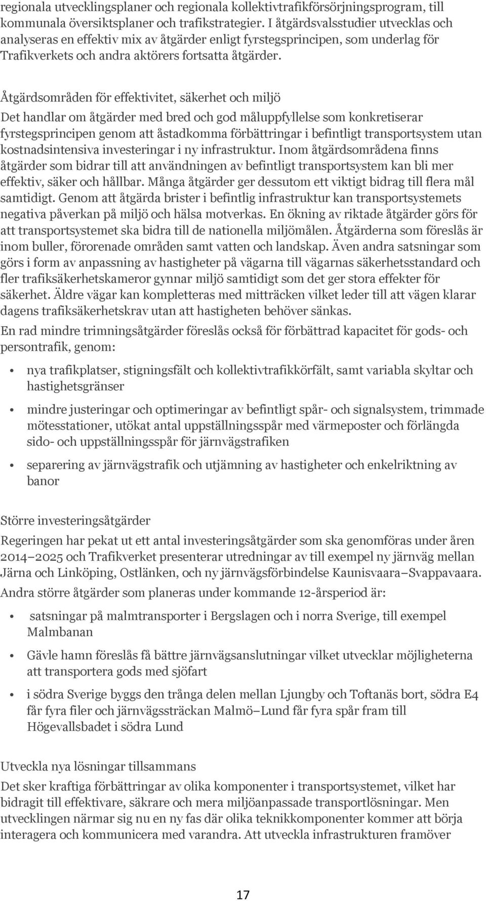 Åtgärdsområden för effektivitet, säkerhet och miljö Det handlar om åtgärder med bred och god måluppfyllelse som konkretiserar fyrstegsprincipen genom att åstadkomma förbättringar i befintligt