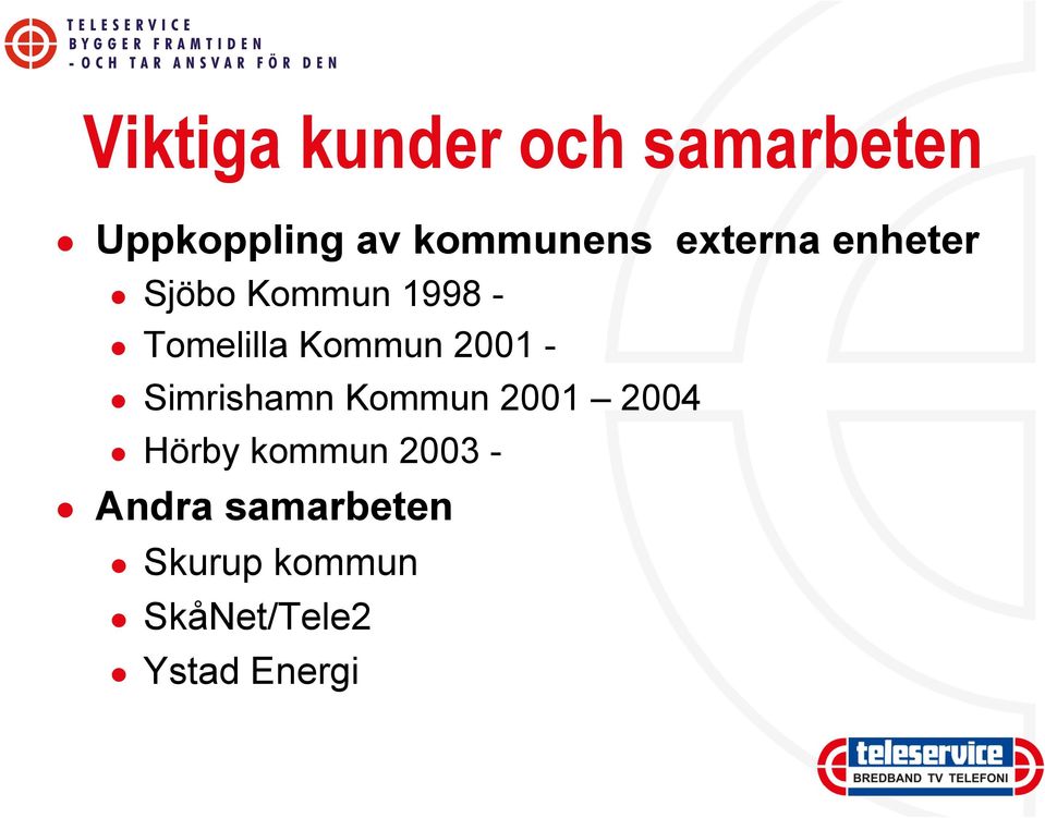 2001 - Simrishamn Kommun 2001 2004 Hörby kommun 2003 -
