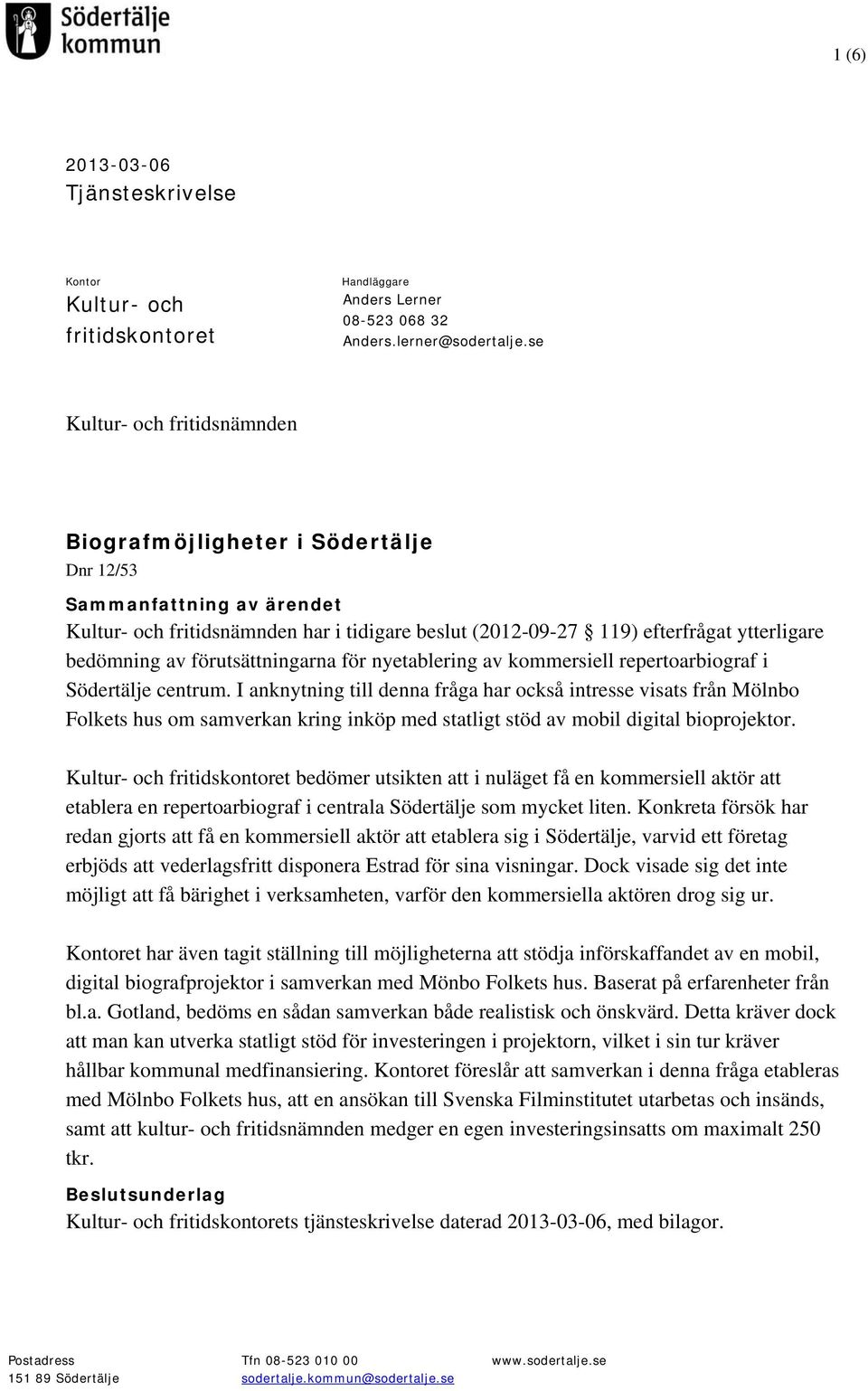 av förutsättningarna för nyetablering av kommersiell repertoarbiograf i Södertälje centrum.