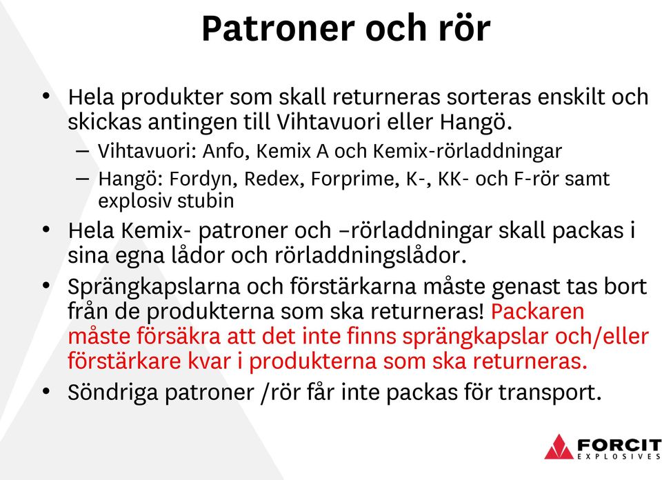 rörladdningar skall packas i sina egna lådor och rörladdningslådor.