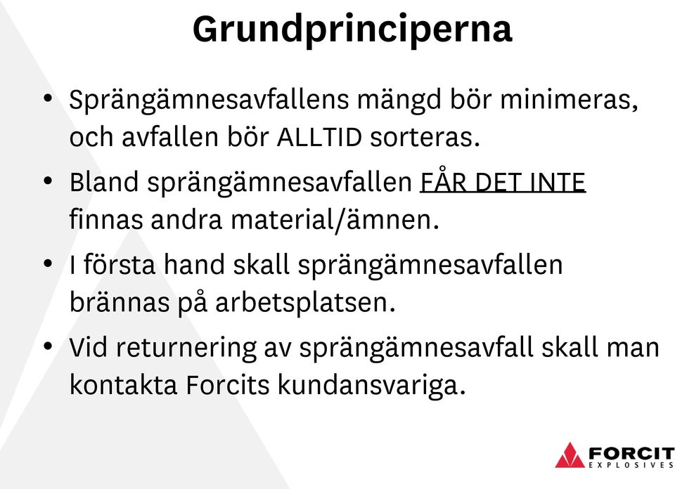 Bland sprängämnesavfallen FÅR DET INTE finnas andra material/ämnen.
