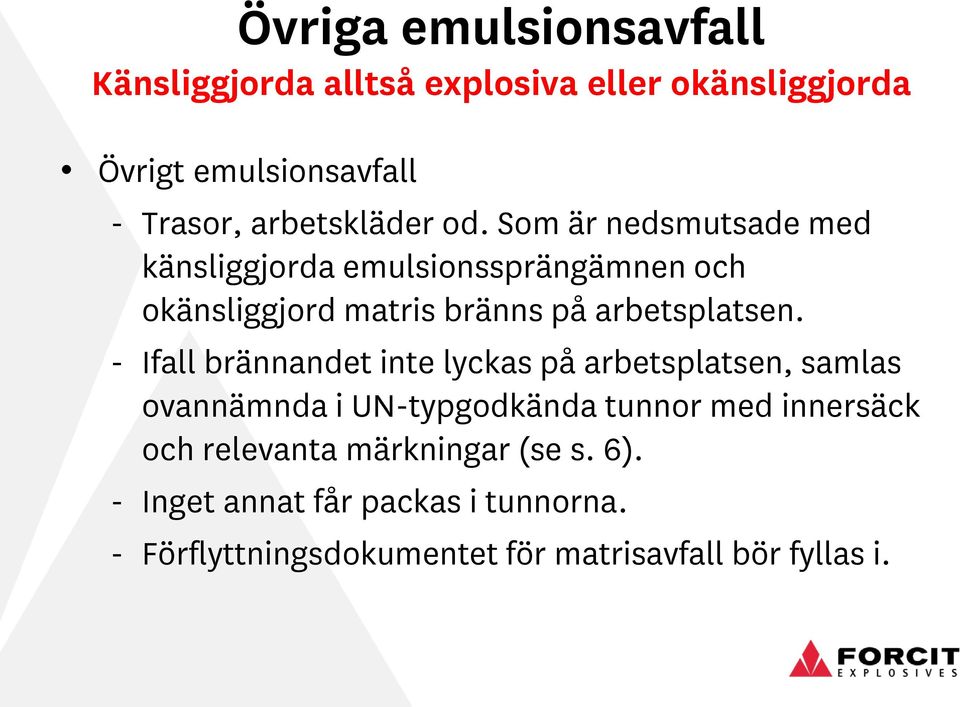 Som är nedsmutsade med känsliggjorda emulsionssprängämnen och okänsliggjord matris bränns på arbetsplatsen.