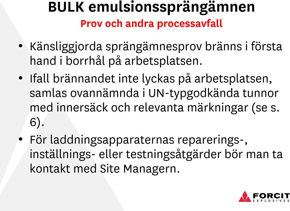 Ifall brännandet inte lyckas på arbetsplatsen, samlas ovannämnda i UN-typgodkända tunnor med
