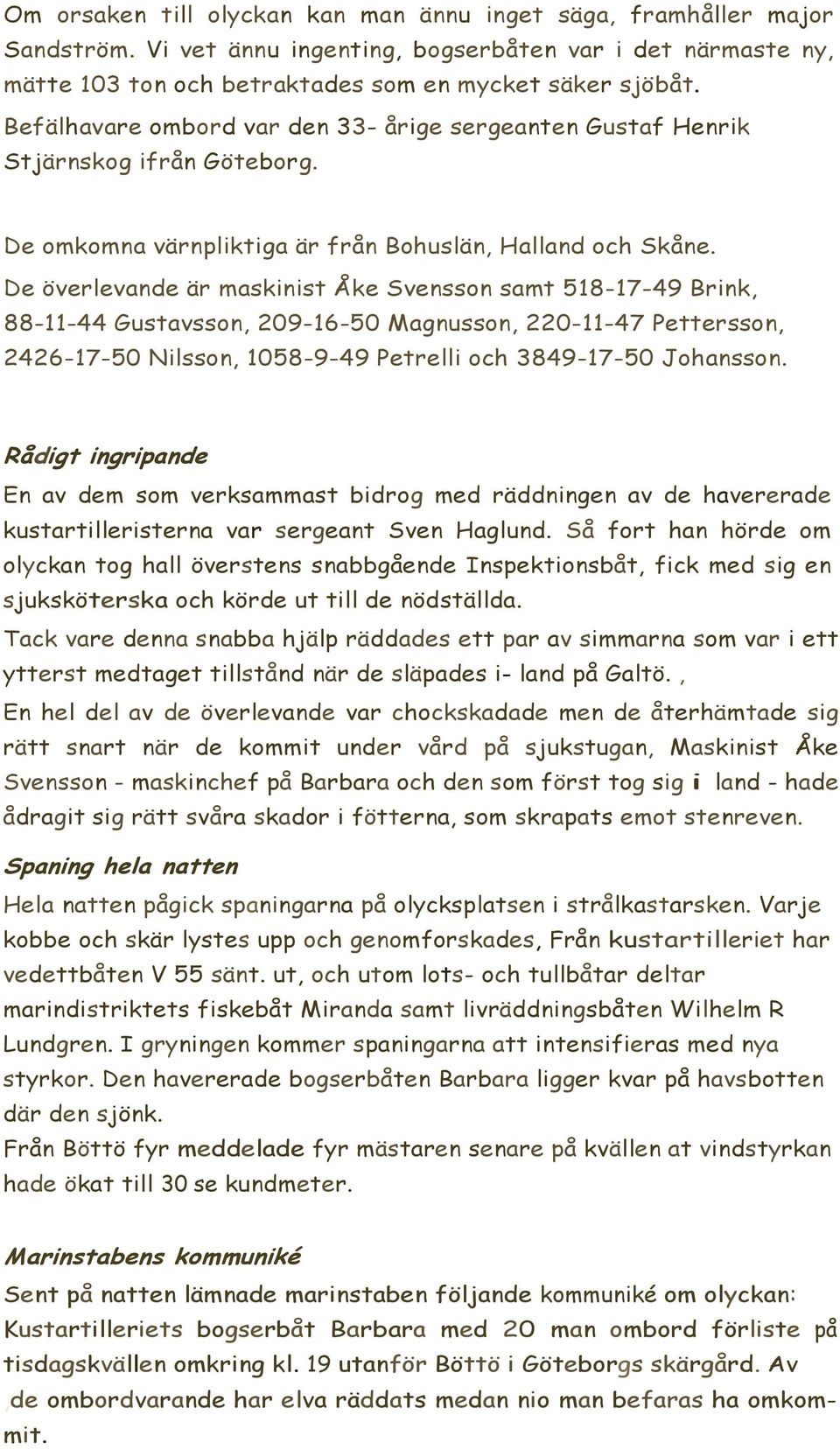 De överlevande är maskinist Åke Svensson samt 518-17-49 Brink, 88-11-44 Gustavsson, 209-16-50 Magnusson, 220-11-47 Pettersson, 2426-17-50 Nilsson, 1058-9-49 Petrelli och 3849-17-50 Johansson.