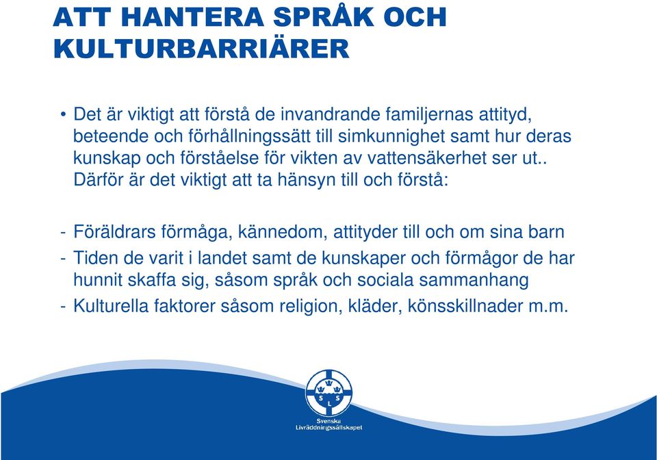 . Därför är det viktigt att ta hänsyn till och förstå: - Föräldrars förmåga, kännedom, attityder till och om sina barn - Tiden de