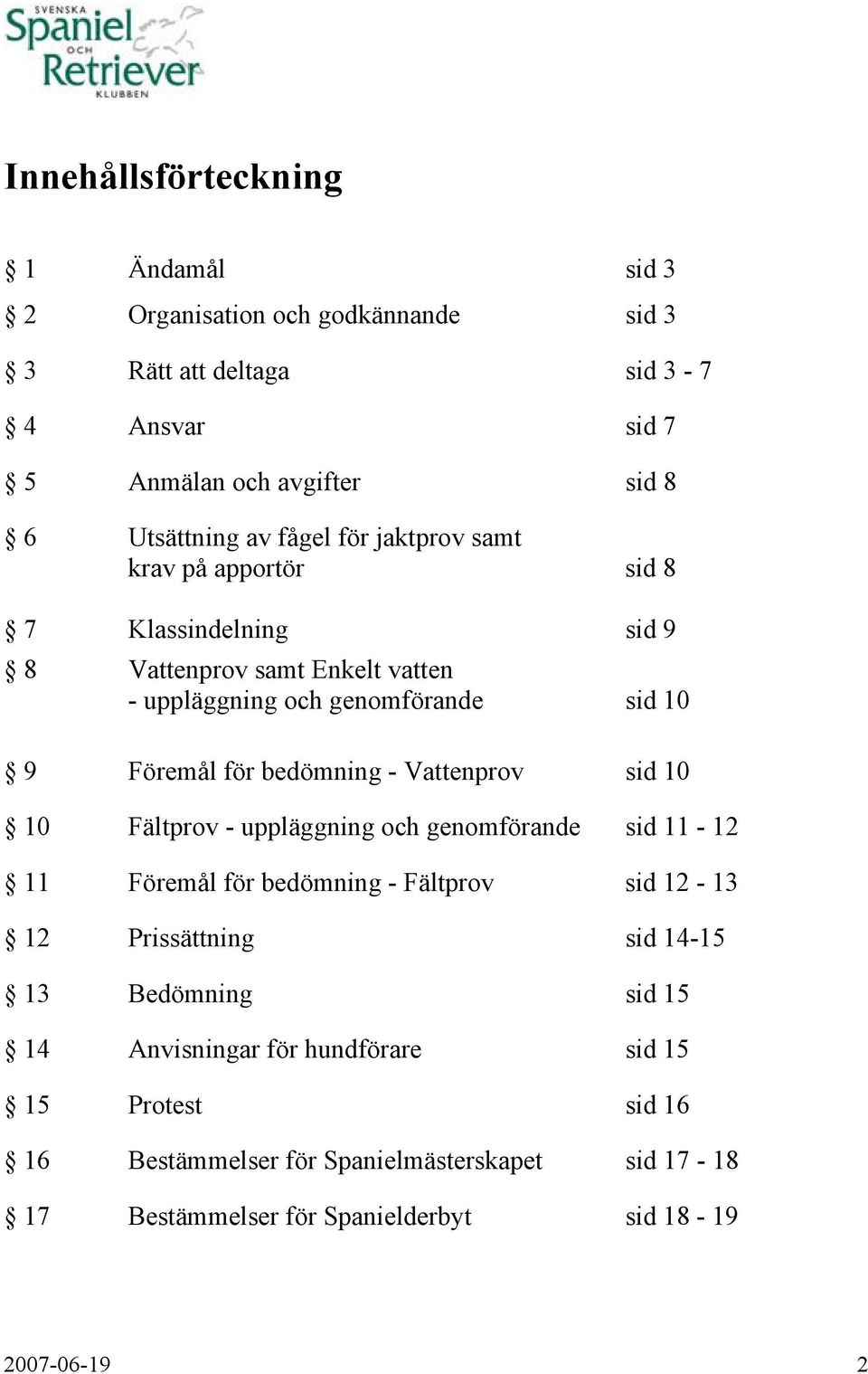 bedömning - Vattenprov sid 10 10 Fältprov - uppläggning och genomförande sid 11-12 11 Föremål för bedömning - Fältprov sid 12-13 12 Prissättning sid 14-15 13