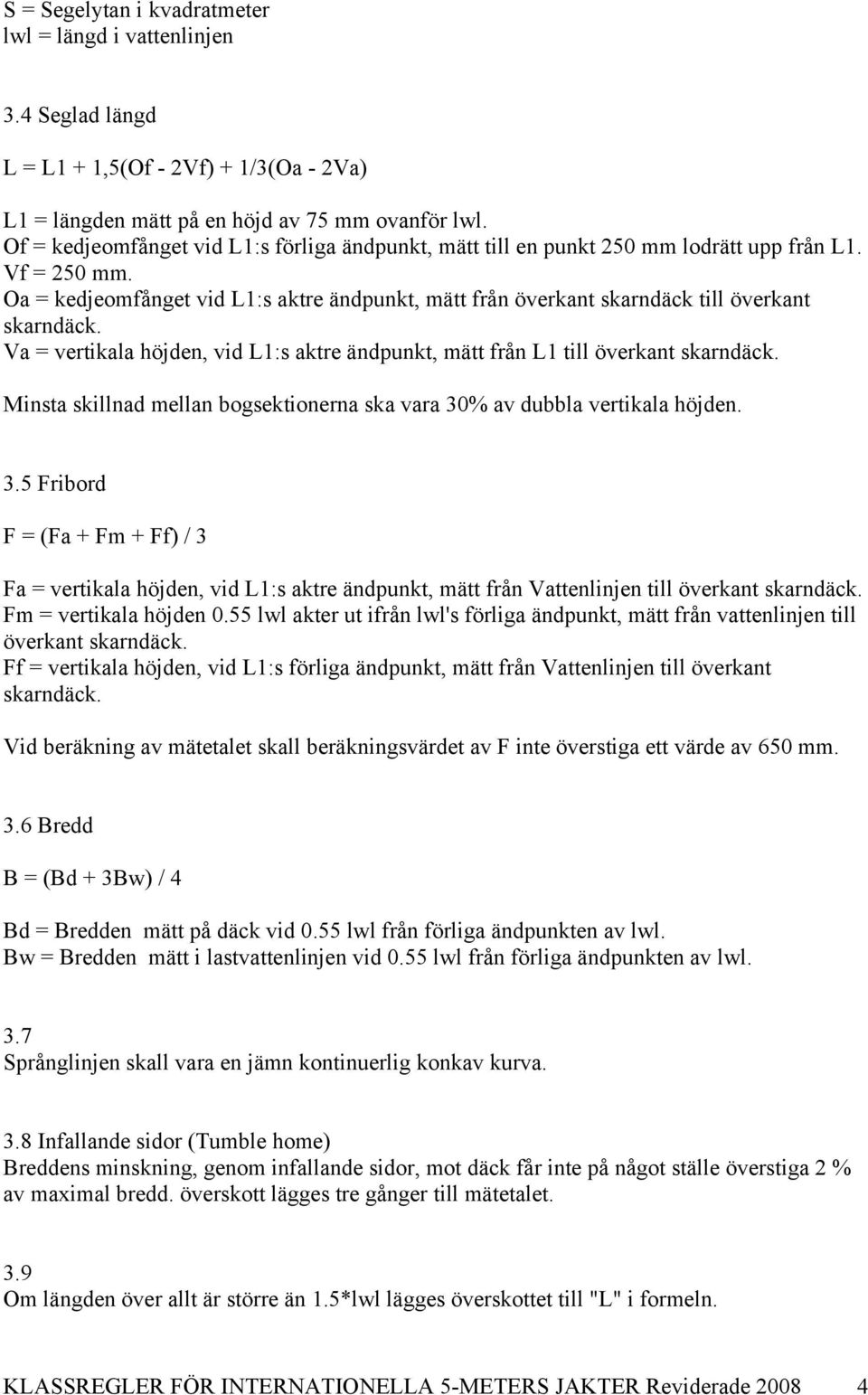 Oa = kedjeomfånget vid L1:s aktre ändpunkt, mätt från överkant skarndäck till överkant skarndäck. Va = vertikala höjden, vid L1:s aktre ändpunkt, mätt från L1 till överkant skarndäck.