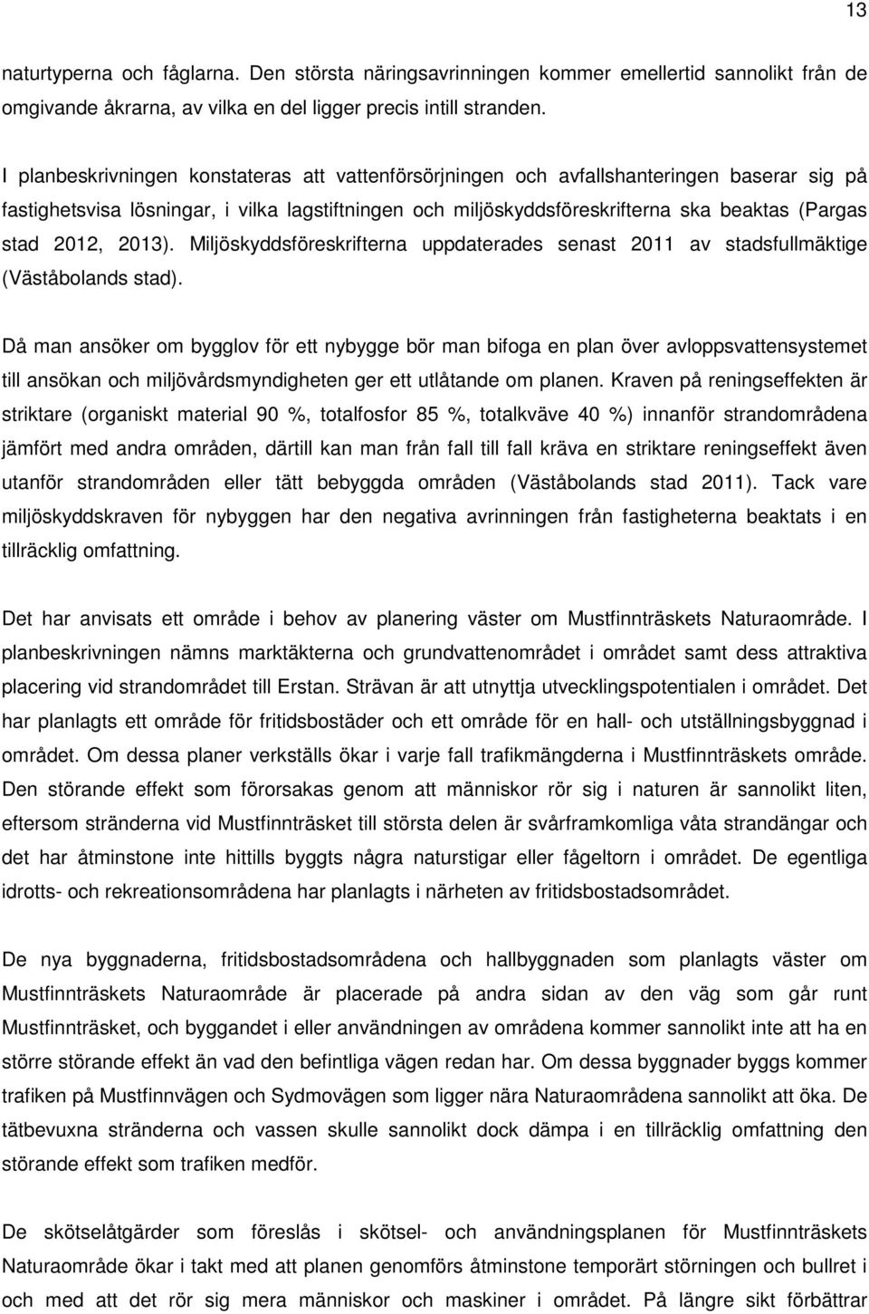 2012, 2013). Miljöskyddsföreskrifterna uppdaterades senast 2011 av stadsfullmäktige (Väståbolands stad).